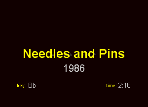Needles and Pins
1986
