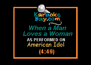 Kafaoke.
Bay.com
N

When a Man

Loves a Woman
AS pengonmeo on
American Idol

(4z49)