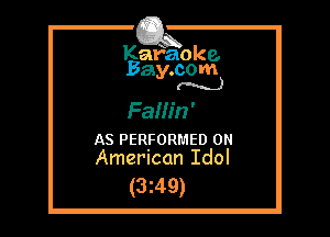 Kafaoke.
Bay.com
(N...)

FaHFn'

AS PERFORMED 0
American Idol

(3z49)