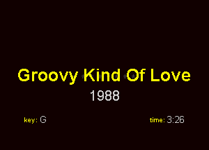 Groovy Kind Of Love
1988