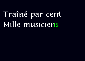 Trafrw par cent
Mille musicians