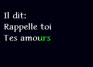 Il ditz
Rappelle toi

Tes amours