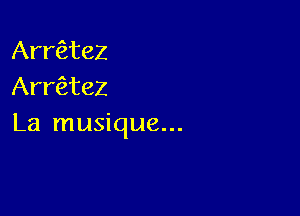 Aertez
Arraez

La musique...