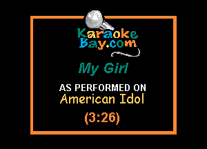 Kafaoke.
Bay.com
(N...)

My GM

AS PERFORMED 0
American Idol

(3z26)