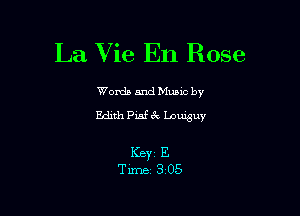 La Vie En Rose

Worda and Muuc by
Edith Piaf c'k Louieuy

I(BYZ E
Time 3'05
