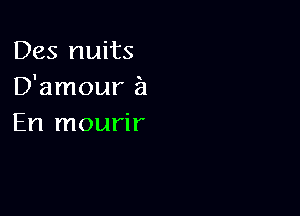 Des nuits
D'amour a

En mourir