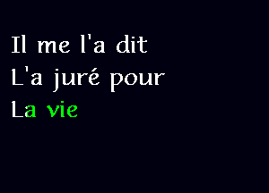 11 me l'a dit
L'a juw pour

La vie