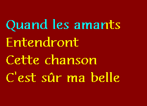 Quand les amants
Entendront

Cette chanson
C'est Stir ma belle