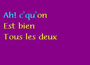 Ah! c'qu'on
Est bien

Tous les deux