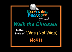 Kafaoke.
Bay.com
N

WaIk the Dinosaur

In the

Styie 01 Was (Not Was)
(4z41)