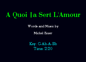 A Quoi Ia Sert L'Amour

Words and Munc by
Michal Emcr

Ker GAb-ABb
Time 220