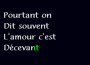 Pourtant on
Dit souvent

L'amour c'est
Daeva nt