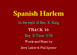 Spanish Harlem

In the style of Ben E K1113

TRACK 16
Keyz D Tm 3 08
WordaandMuuc by

Jerry Laba- tix ?an Spoceor l