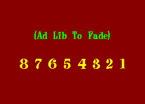 (Ad Lib To Fade)

87654821