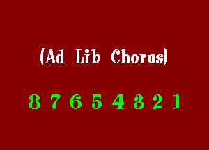 (Ad Lib Chorus)

87654321