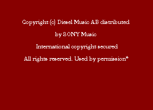 Copyright (c) Diesel Music AB distributed
by SONY Music
hman'onal copyright occumd

All righm marred. Used by pcrmiaoion