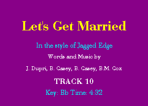 Let's Get Married

In the otyle of Jagged Edge
Worth and Munc by

1 Dupri, B, Caacy, E Casey. B M Cox

TRACK 10
Key Bb Tune 4 32