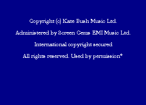 Copyright (c) Kant Bush Music Ltd.
Adminismvod by Sm Cams EMI Music Ltd.
Inmn'onsl copyright Bocuxcd

All rights named. Used by pmnisbion