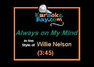 Kafaoke.
Bay.com
N

Always on My Mind

In the

Style 01 Willie Nelson
(3z45)