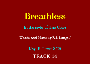 Breathless

In the owle of The Com

Words and Music by RI L.Eu'ygmf

Keyt B Time 323
TRACK 14