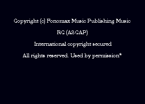 Copyright (c) Fonomsx Music Publishing Music
RC (AS CAP)
Inmn'onsl copyright Bocuxcd

All rights named. Used by pmnisbion
