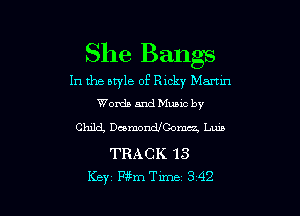 She Bangs
In the style of Ricky Marnn
Words and Muuc by

Child, DcamondJComcz, Luna

TRACK 13

Key 13?me 342 l