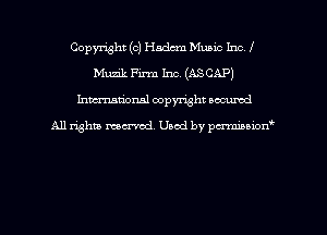 Copyright (c) Hadcm Music Inc I
Muzik Firm Inc. (AS CAP)
hman'onal copyright occumd

All righm marred. Used by pcrmiaoion