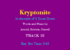 Kryptonite
In the style of 3 Doom Down
Words and Mumc by

Arnoch Robm, Hurmll
TRACK 18

Key Bm Tune 3 43