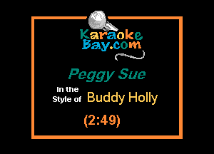 Kafaoke.
Bay.com
N

Pegg y Sue

In the

Styie at Buddy Holly
(2249)