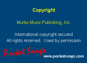 Copyright
Murbo Music Publishing, Inc

lntemational copyright secuned
All rights reserved Used by permissmn

vwmpockelsongsaom l