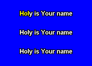 Holy is Your name

Holy is Your name

Holy is Your name