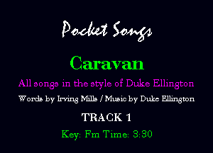Doom 50W
Caravan

Words by Irving Mills Mu5ic by Duke Ellington

TRACK 1
KEYS Fm Time 330