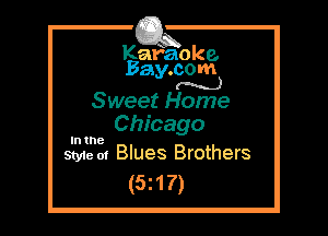 Kafaoke.
Bay.com
(N...)

Sweet Home

Chicago

Style 01 Blues Brothers

(5z17)