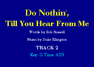 D0 Nothin',
Till You Hear From Me

Words by Bob Russell
Music by Duke Ellington
TRACK 2
ICBYI C TiIDBI 423