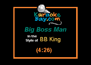 Kafaoke.
Bay.com
(N...)

Big Boss Man

In the

Styie 01 BB King
(4225)