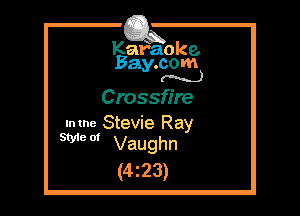 Kafaoke.
Bay.com
(N...)

Crossfire

Imne Stevie Ray
We m Vaughn

(423)