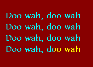 D00 wah, doo wah
Doo wah, doo wah

Doo wah, doo wah
D00 wah, doo wah