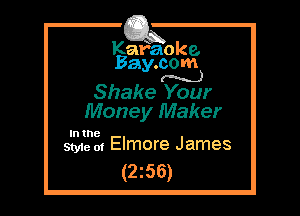 Kafaoke.
Bay.com
(N...)

Shake Your

Money Maker

In the
Style 01 Elmore James

(256)