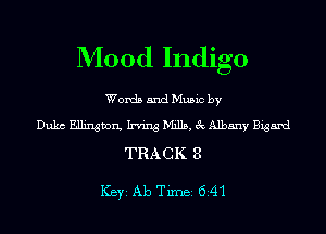 Mood Indigo

Words and Music by
Duke Ellington, Irving Mills, 3c Albany Bigand
TRACK 8

ICBYI Ab TiIDBI 641