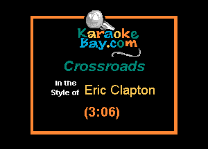 Kafaoke.
Bay.com
(N...)

Crossroads

In the

Styie 01 Eric Clapton
(3z06)