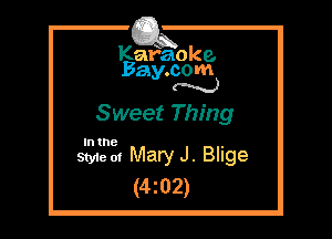 Kafaoke.
Bay.com
N

Sweet Thing

In the

Styie 01 Mary J. Blige
(4z02)