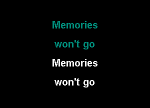 Memories
won't go

Memories

won't go