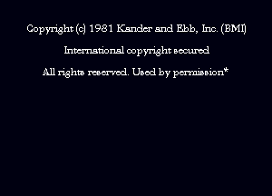 Copyright (c) 1981 Kandm' 5nd Ebb, Inc. (EMU
Inmn'onsl copyright Bocuxcd

All rights named. Used by pmnisbion