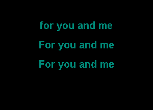 for you and me

For you and me

For you and me