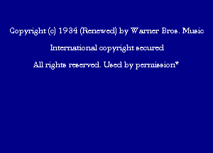 Copyright (c) 1934 (Emmet!) by Wm Bros. Music
Inmn'onsl copyright Bocuxcd

All rights named. Used by pmnisbion