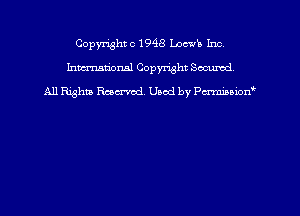 Copyl'ightc1948 Loewb Inc
hmm'dorml Copyright Secured
All Rights Raecrvod Used by Pa-mmown'