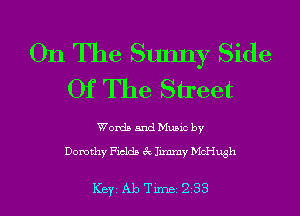 On The Sunny Side
Of The Street

Words and Munc by

Domthy Fields 62 Jmamy Mcngh

Key Ab Tune 2 33 l