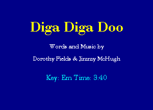 Dlga Dlga D00

Word) and Music by
Domxhy Fxcldo 5c me McHugh

Key Eme 340