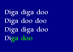 Diga diga doo
Diga doo doo

Diga diga doo
Diga doo