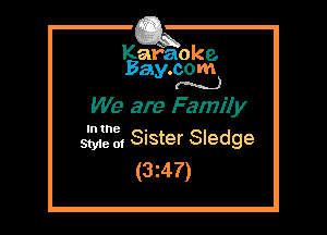 Kafaoke.
Bay.com
(N...)

We are Family

In the

sane 0, Sister Sledge
(3z47)
